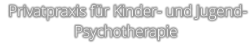 Privatpraxis für Kinder- und Jugend- Psychotherapie